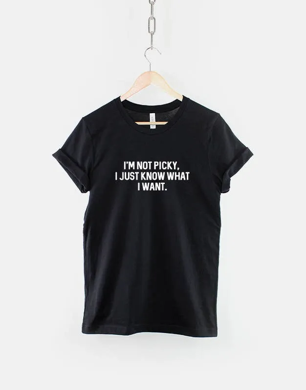 Womens Trendy T Shirt I'M Not Picky I Just Know What Want Spoiled Brat Funny Slogan