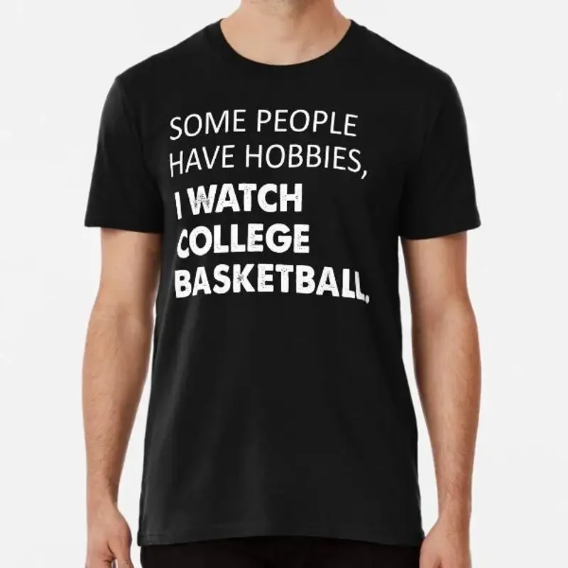 Some people have hobbies I watch college basT T Shirt S 5XL Best