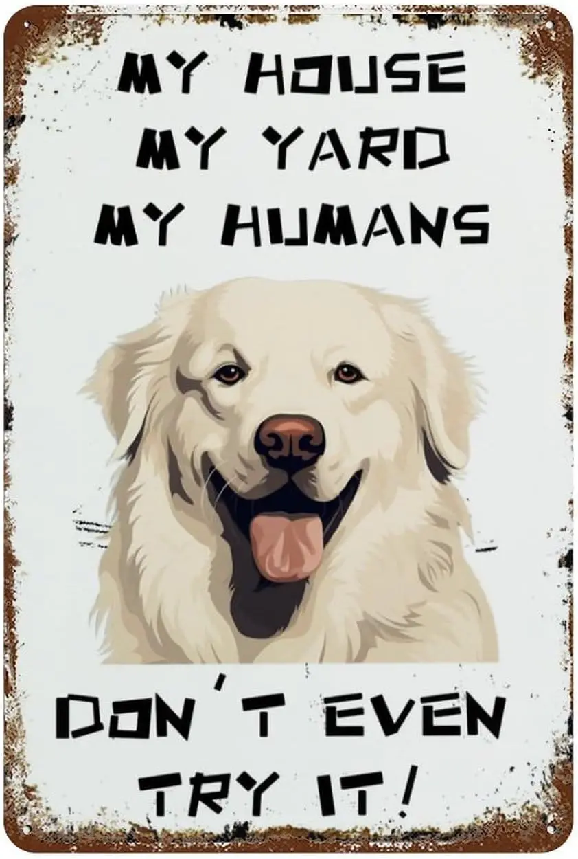 Retro Tin Sign Vintage Great-Pyrenees-Dog My House My Yard My Humans Pet Dog Retro Decor Sign For Home Kitchen Bar Man Cave Coff