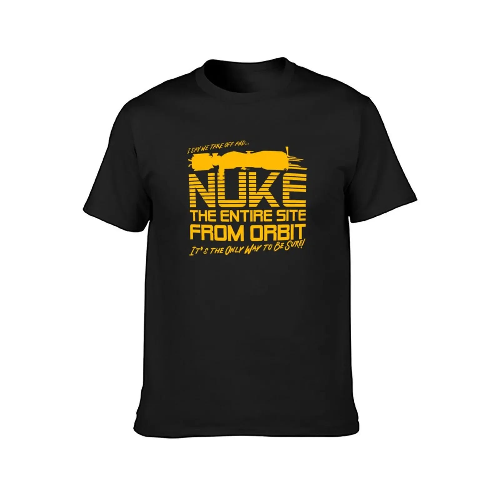 I Say We Nuke the Entire Site From Orbit T-Shirt cotton graphic tees street wear luxury clothes men