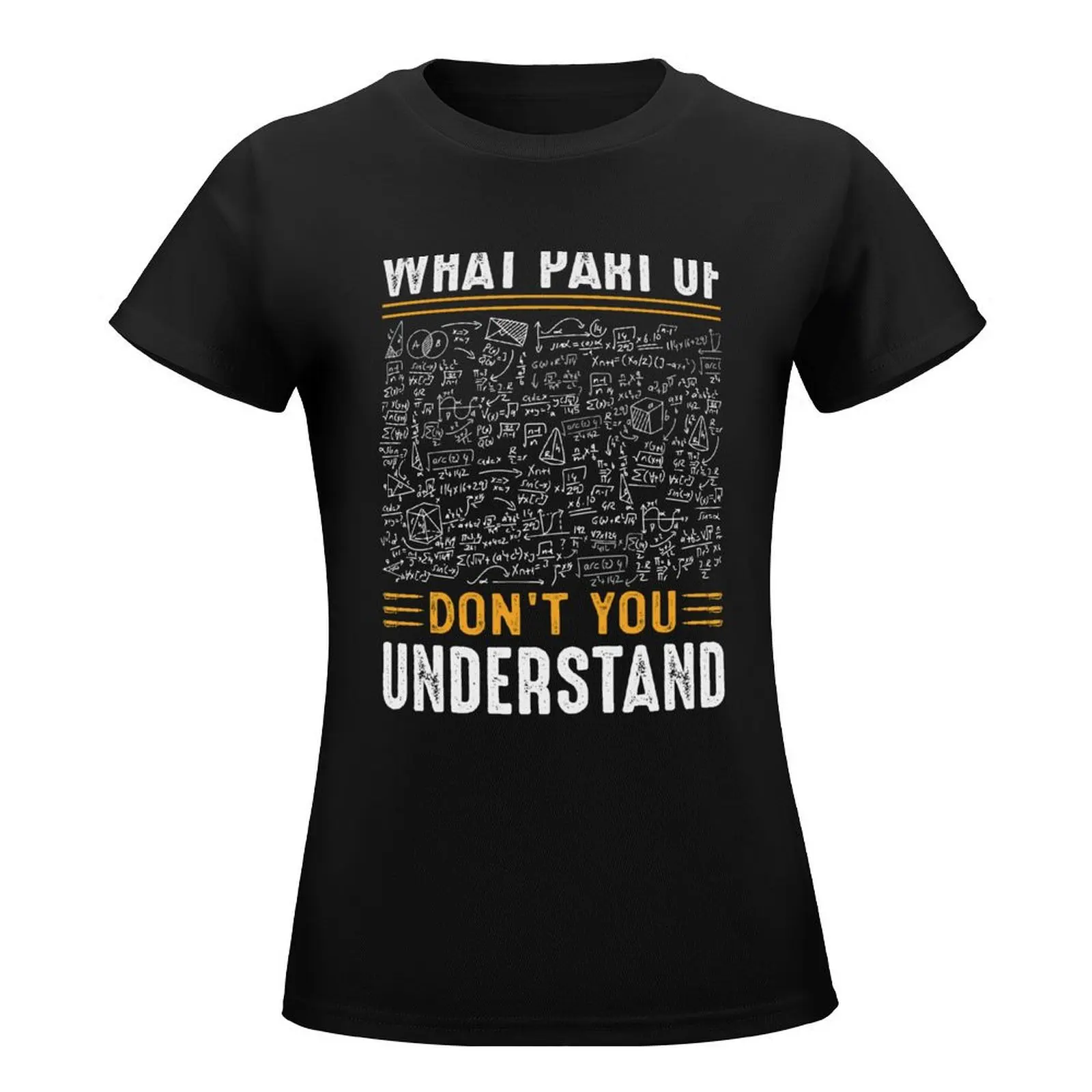 What Part Of Don't You Understand Funny Math Teacher Gift T-Shirt sublime summer top new edition t shirts for Women