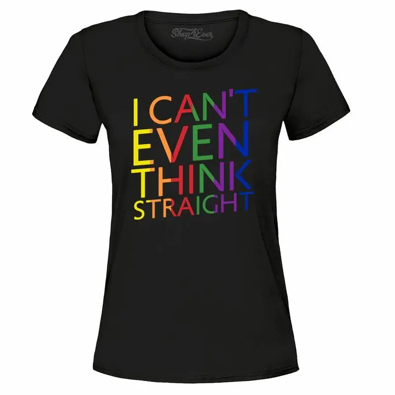 

I Can't Even Think Straight Women's T-Shirt Rainbow Funny Gay Pride Shirts