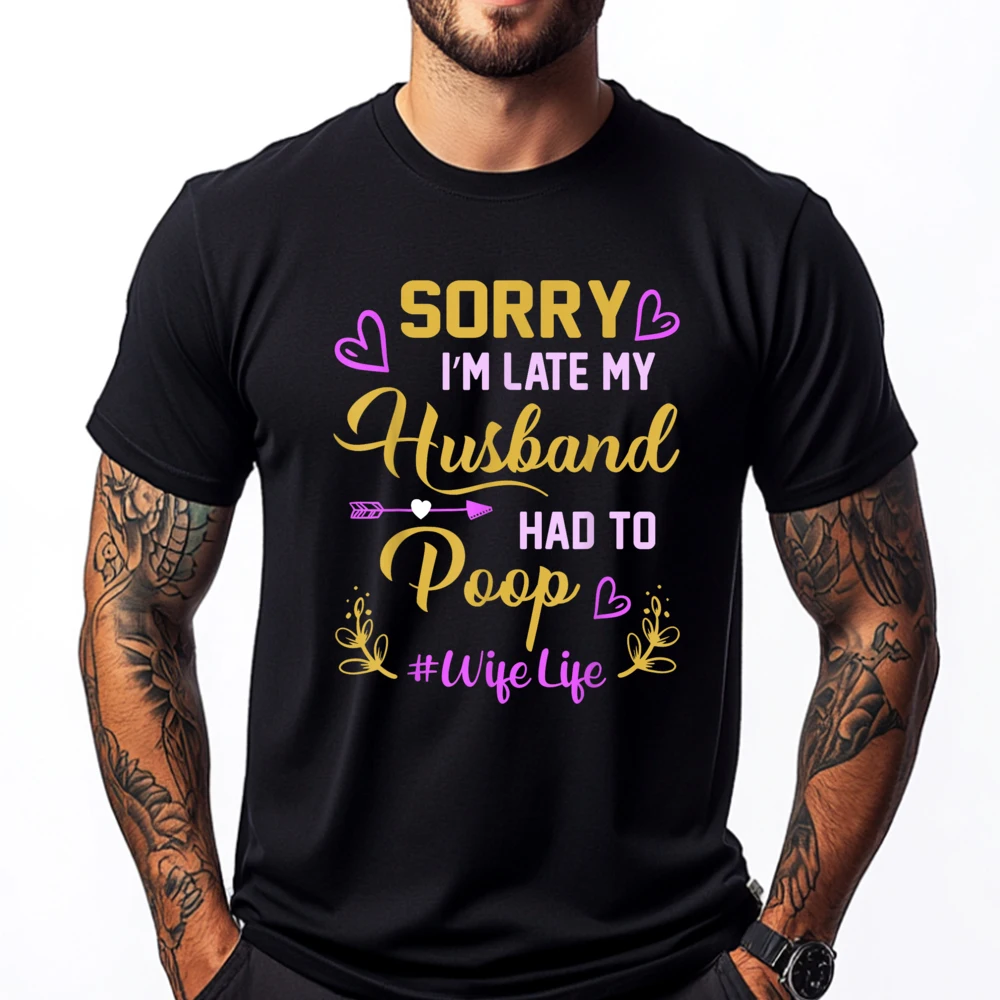 

Sorry I'm late my Husband had to poop funny design for wife Plus Size Men Clothing Natural Tee Shirt Men Easter Sunday