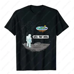 Funny Flat Earth Astronaut Well That Sucks T-Shirt Retro Male T Shirts Summer Breathable Outdoors Woman Man Graphic T Shirts