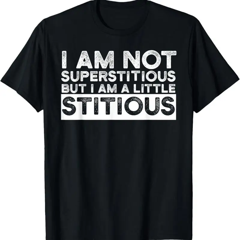 I Am Not Superstitious But I'M Just A Little Stitious T Shirt