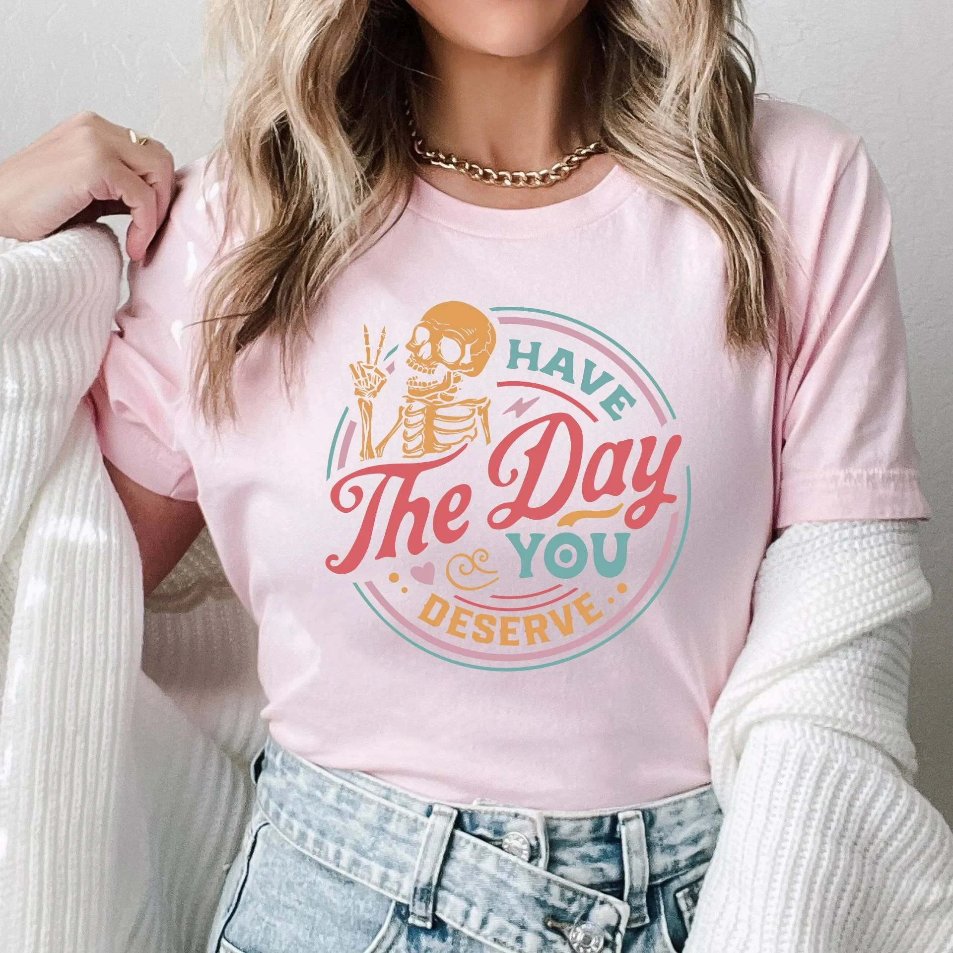 Have The Day You Deserve 