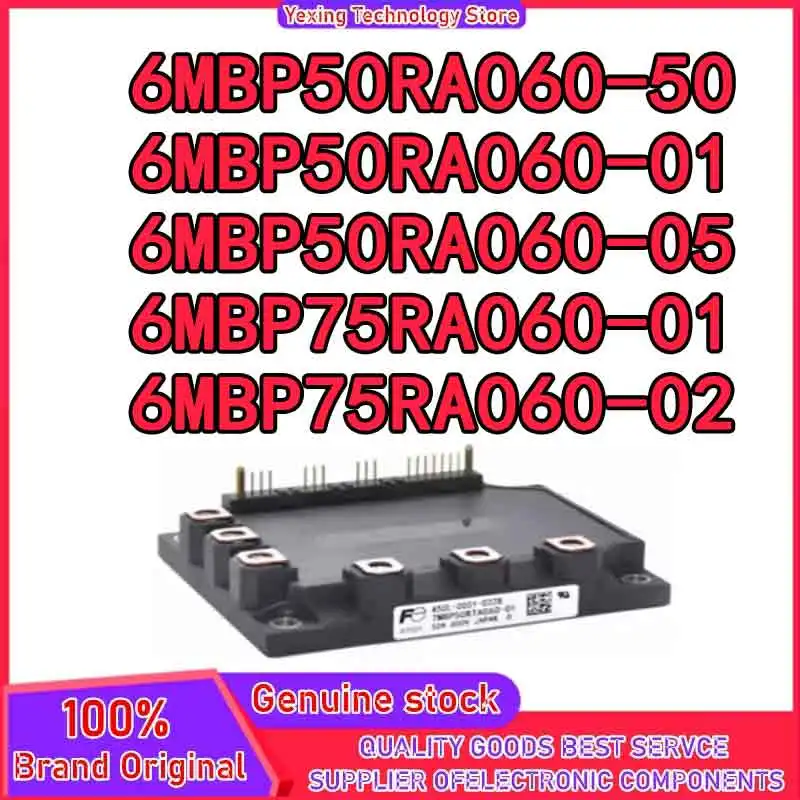 

6MBP50RA060-01 6MBP50RA060-05 6MBP50RA060-50 6MBP75RA060-01 6MBP75RA060-02 NEW AND ORIGINAL MODULE IN STOCK