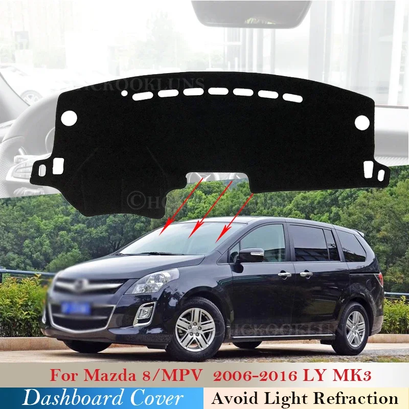 

Dashboard Cover Protective Pad for Mazda 8 MPV 2006~2016 LY Car Accessories Dash Board Sunshade Carpet 2007 2008 2009 2014
