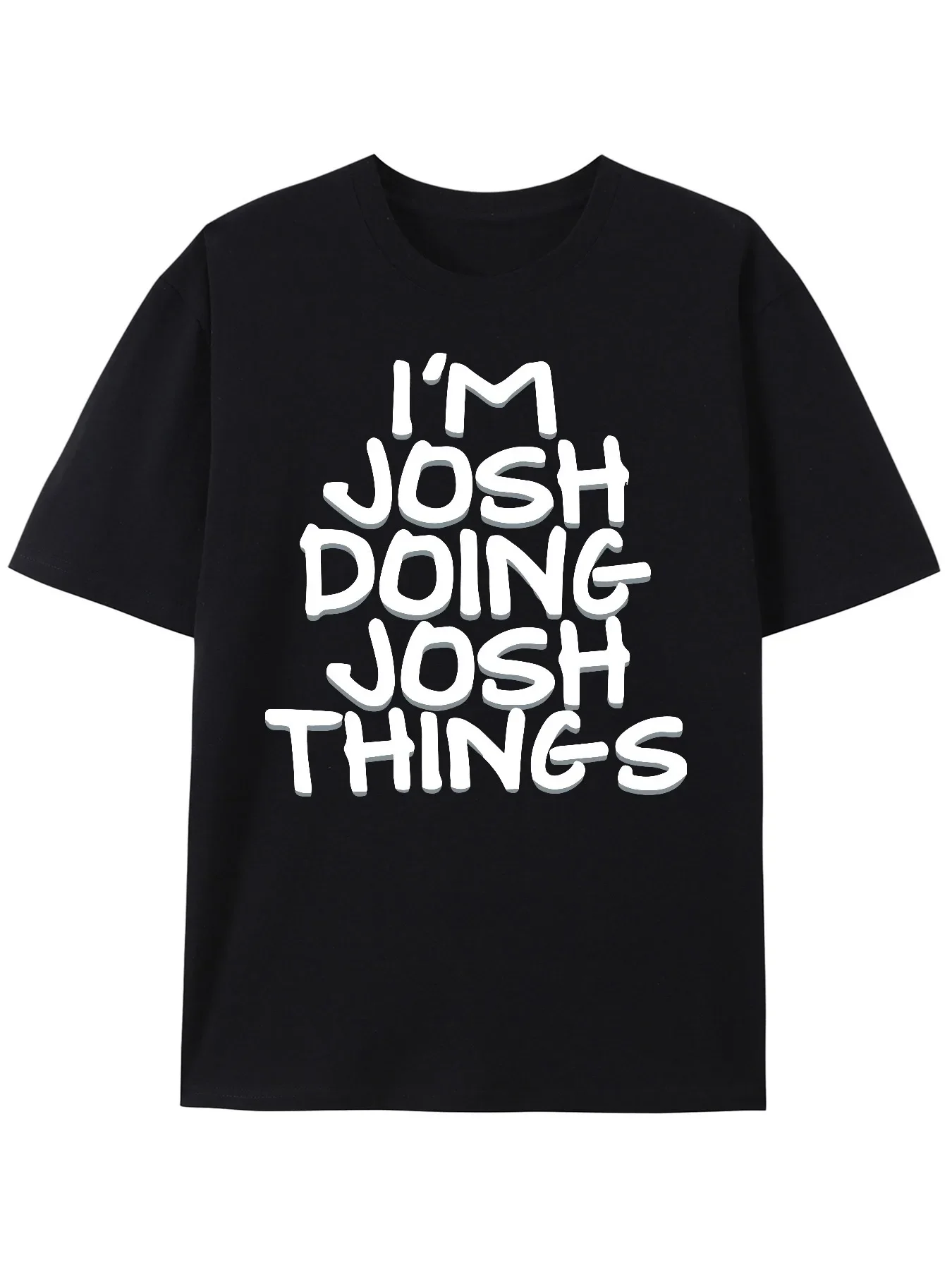

Fancy Letter I'M JOSH DOING JOSH THINGS Print T Shirt Casual Breathable Fabric Graphic Tee Street Style Outdoor