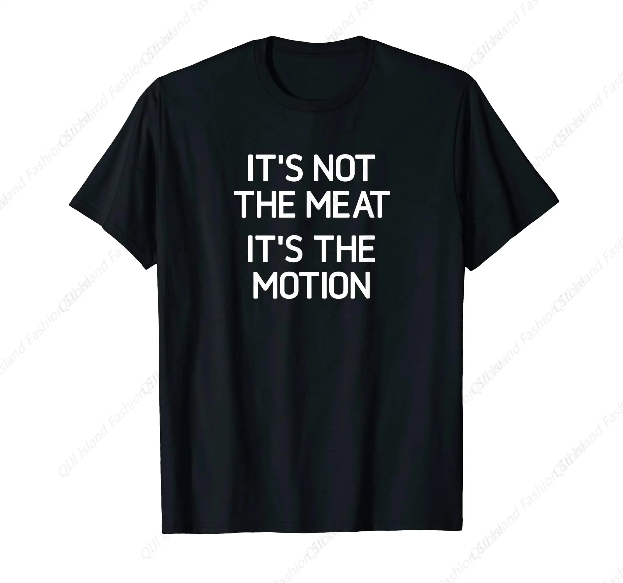 

It's Not The Meat It's The Motion, Funny, Jokes, Sarcastic T-Shirt
