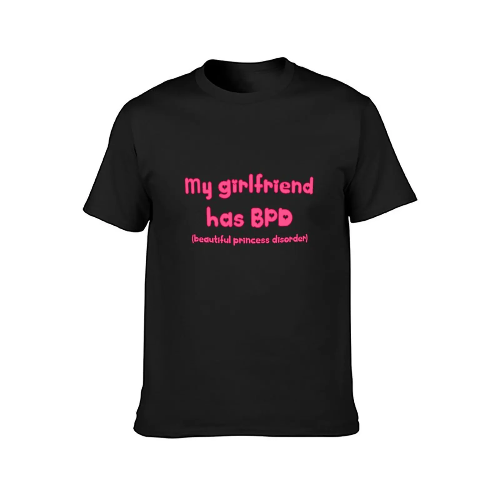 My girlfriend has BPD (beautiful princess disorder) T-Shirt sweat oversized summer tops Men's cotton t-shirt