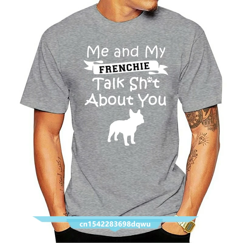 

Men's Me And My Frenchie Talk Shit About You T Shirt Personalized 100% Cotton O Neck Clothing Interesting Building Spring Shirt