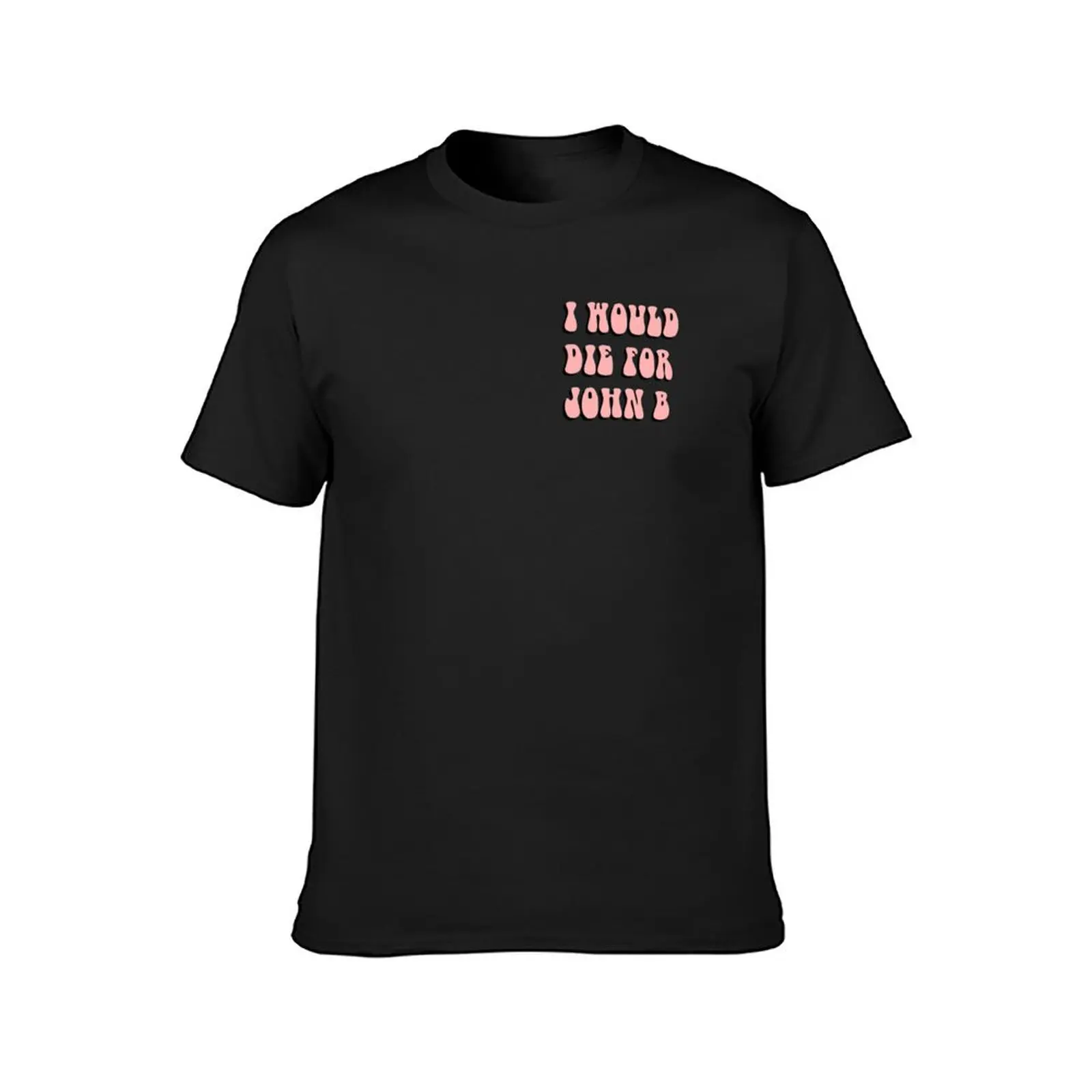 I Would Die for John B T-Shirt funnys tees big and tall t shirts for men