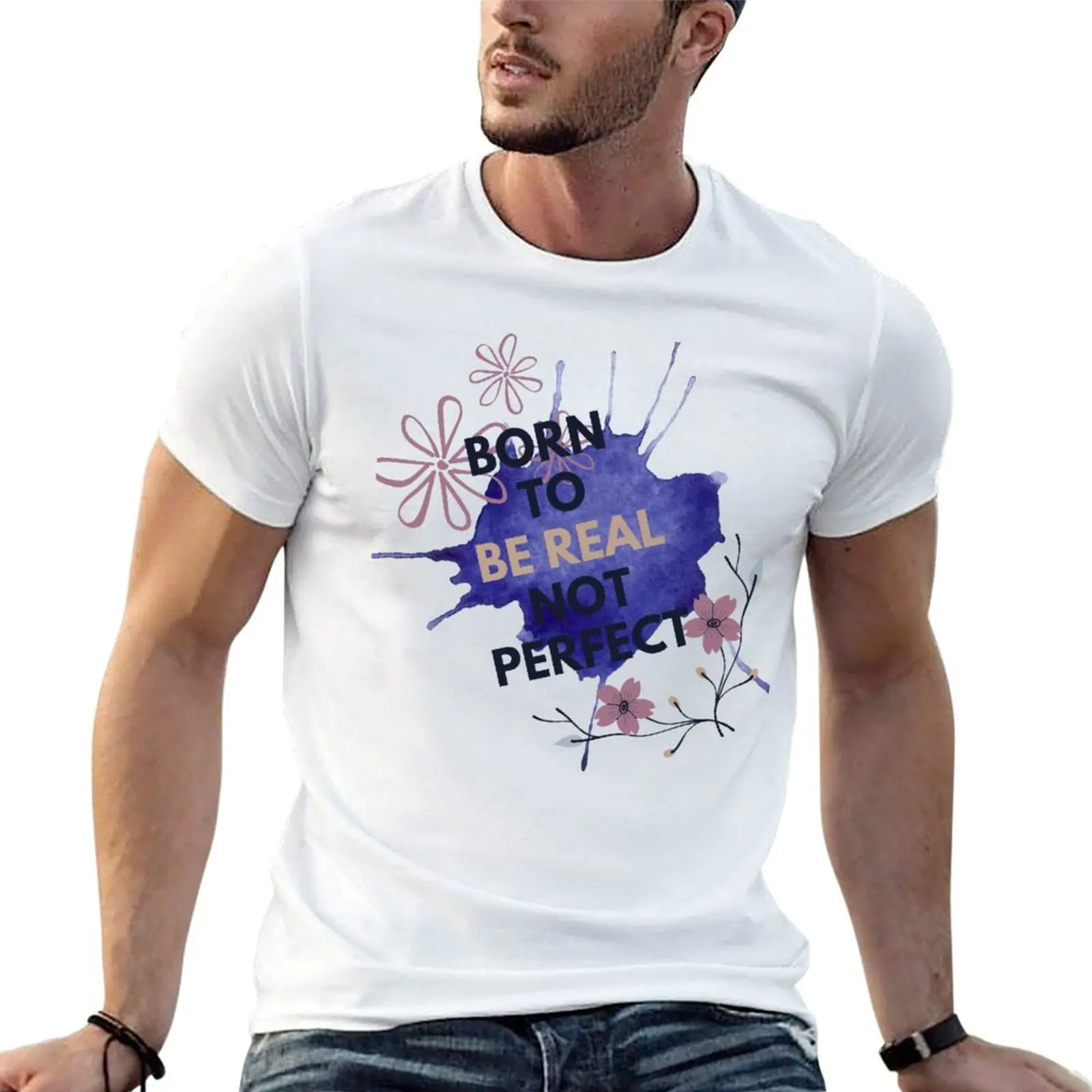 Born To Be Real Not Perfect T-Shirt Comfortable Work Wear Tee