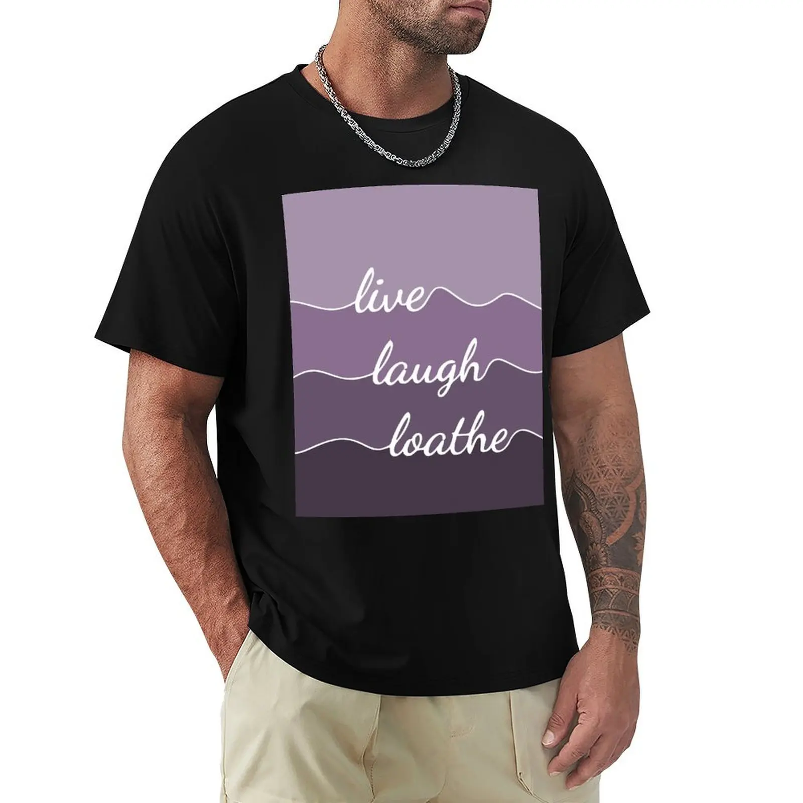 Live Laugh Loathe - violet vibes T-Shirt Big and Tall Basic Tee Shirt