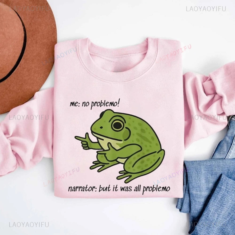 Funny Frog Me No Problemo Narrator But It Was All Problemo Hoodie Humor Meme Cartoon Graphic Printed Sarcastic Quote Sweatshirts