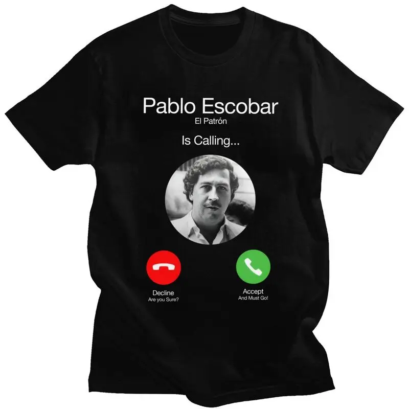 Pablo Escobar Calling Tshirts for Men Short Sleeves Casual T Shirt Fashion T-shirts Slim Fit Pure Cotton Tee Birthday Gift