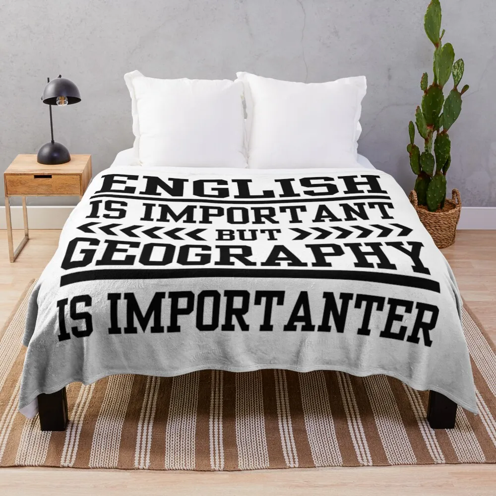 

GEOGRAPHY IS MORE IMPORTANT THAN ENGLISH - GEOGRAPHY LOVERS GIFT Throw Blanket Tourist Weighted Beautifuls Blankets