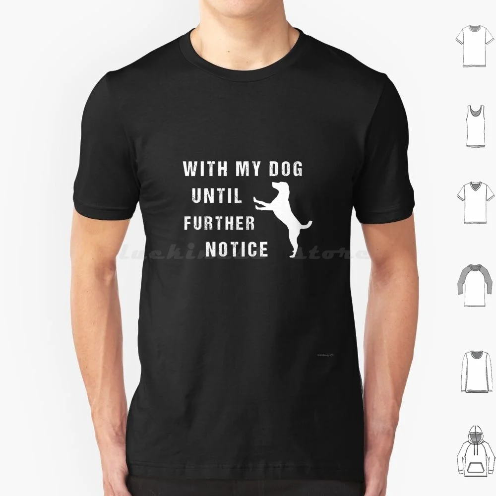 Womens With My Dog Until Further Notice Tshirt Funny Pet Puppy Animal Lover Graphic Tee T Shirt Men Women Kids 6xl Dog With My