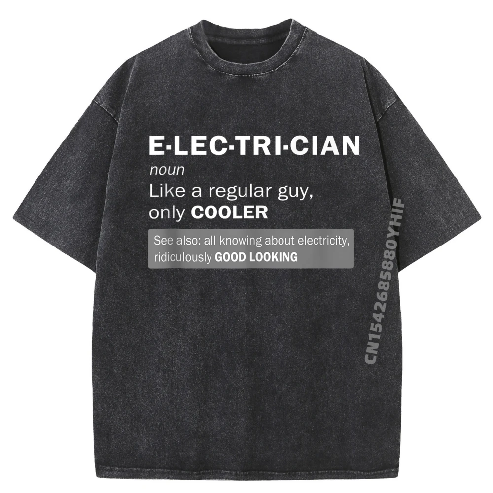 

Mens Electrician Definition Cooler Good Looking Electrician Graphic Tees Men Autumn Sale Washed Tops T Shirt