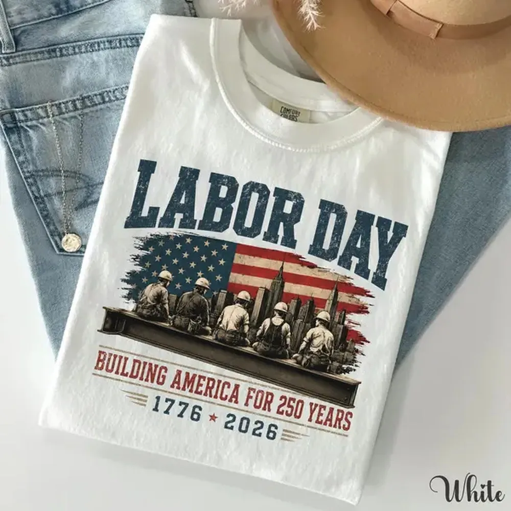Labor Day 2026 Shirt, Building America 250 Years Patriotic T-Shirt, USA 250th Anniversary Tee, American Flag Worker Shirt, Blue Collar Pride Graphic Tee, Labor Day Gift for Men Women