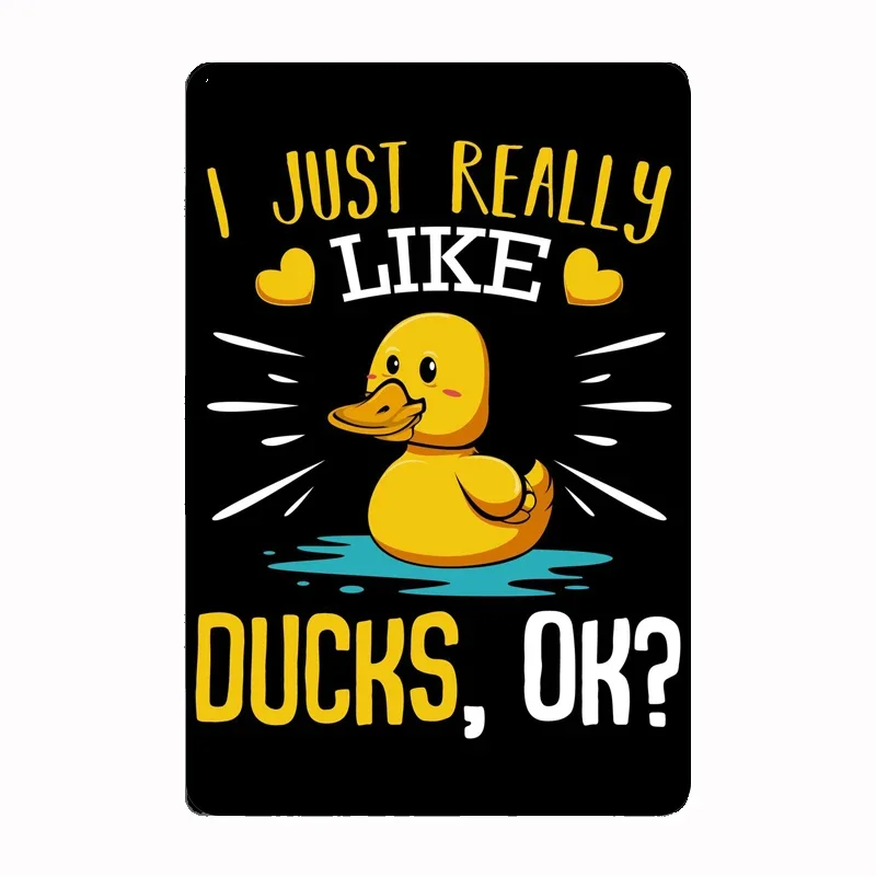 I Just Really Like Ducks OK Metal Sign Poster Garage Living Room Cinema Living Custom Tin Vintage Home Decor