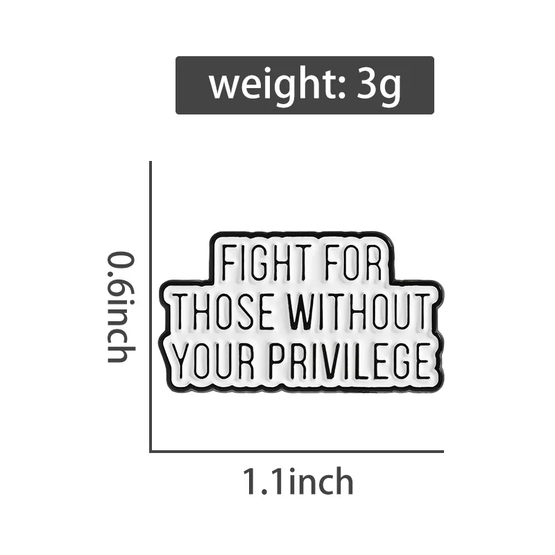 Fight for Those Without Your Privilege Enamel Pin Racial Equality Women Rights Brooch Lapel Bag Badge Jewelry Gift For Friends ﻿