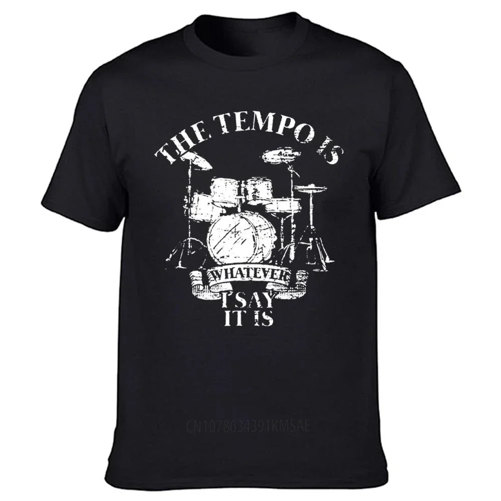 Funny The Tempo Is Whatever I Say It Is Drums T Shirts Graphic Streetwear Short Sleeve Birthday Gifts Drummer Drumming T-shirt