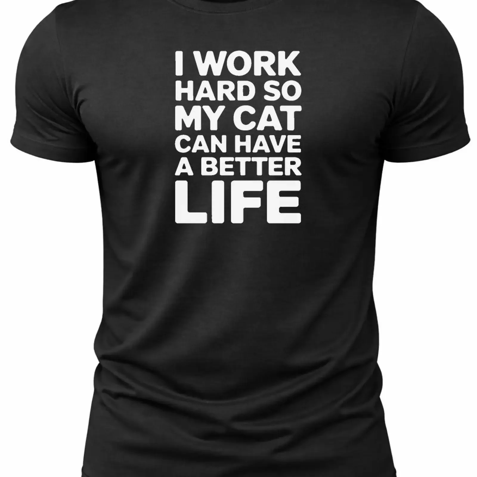 I Work Hard So My Cat Can Have A Better Life Mens T Shirt Funny Dad for Him Black S 2XL UK vintage Washed homme Slightly