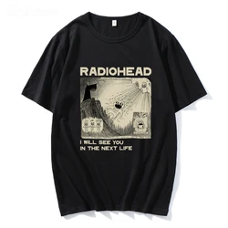 Hip Hop Radiohead T Shirt Rock Band Vintage I Will See You In The Next Life Unisex Music Fans Print Men Women Short Sleeve Tees