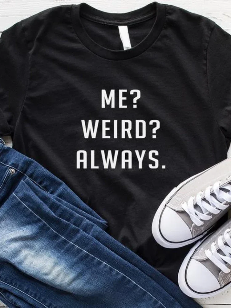 Mnie dziwne zawsze list drukuj kobiety T koszula z krótkim rękawem O szyi luźna koszulka damska koszulka damska topy ubrania Camisetas Mujer