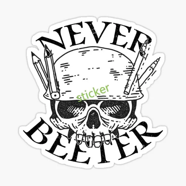 

Car Stickers Funny Never Better Laptop Trolley Case Motorcycle Helmet Wall Scratches Decal Decoration Accessories