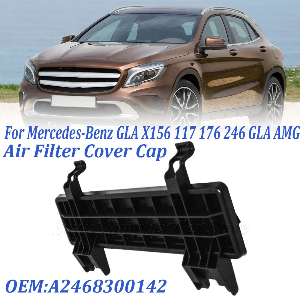 Durable Air Conditioning Air Filter Cover Cap For Mercedes-Benz GLA X156 A180 A200 A260 A45 B180 B200 B260 12-19 A2468300142