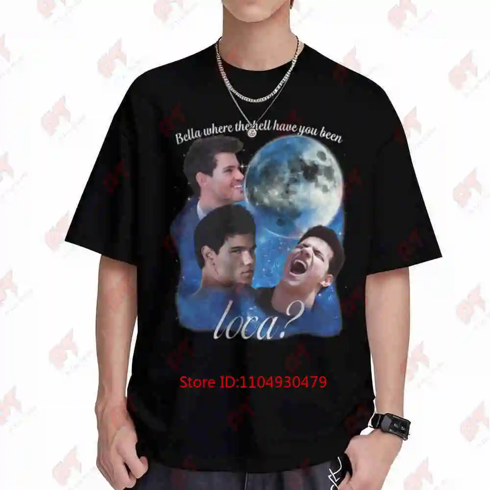 Twilight Where Hell Have You Been Loca Short Sleeve Tee 100% Cotton T-Shirt