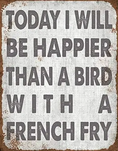 Today I Will Be Happier Than A Bird with A French Fry Vintage Metal Tin Signs Home Bar Shop Decorations Coffee Sign Gift sign