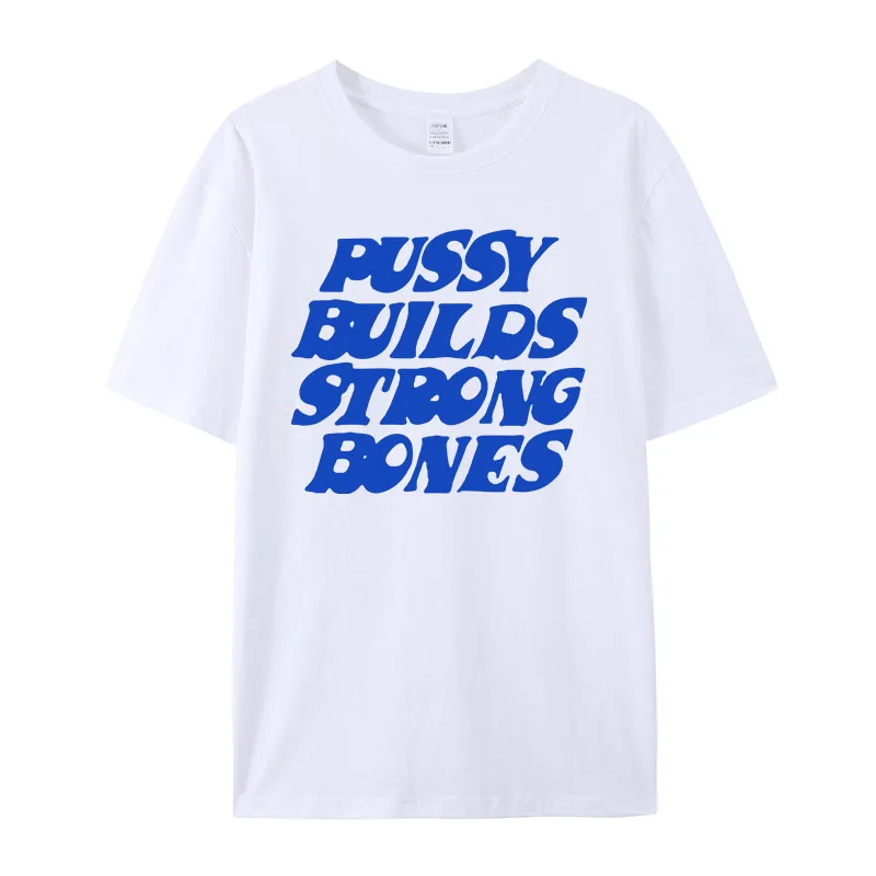 Pussy Builds Strong Bones Rock and Roll Unisex Cotton T shirts Short Sleeve Loose Short Sleeve Tops Tees Street Hip-Hop Shirts