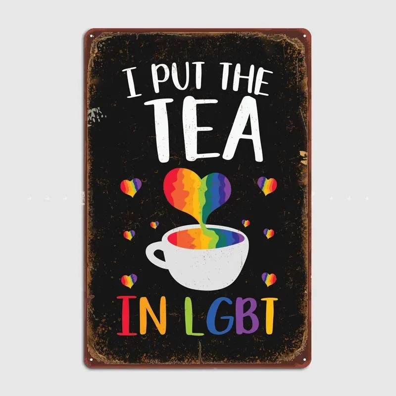 I Put the Tea in LGBT Room Decoration Metal Signs Customized Wall Decor Retro Tin Signs for Bar Garage Wall Art Decoration Home