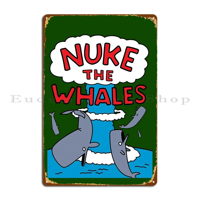 Nuke The Whales 1 Metal Plaque Poster Character Living Room Party Designing Cinema Tin Sign Poster