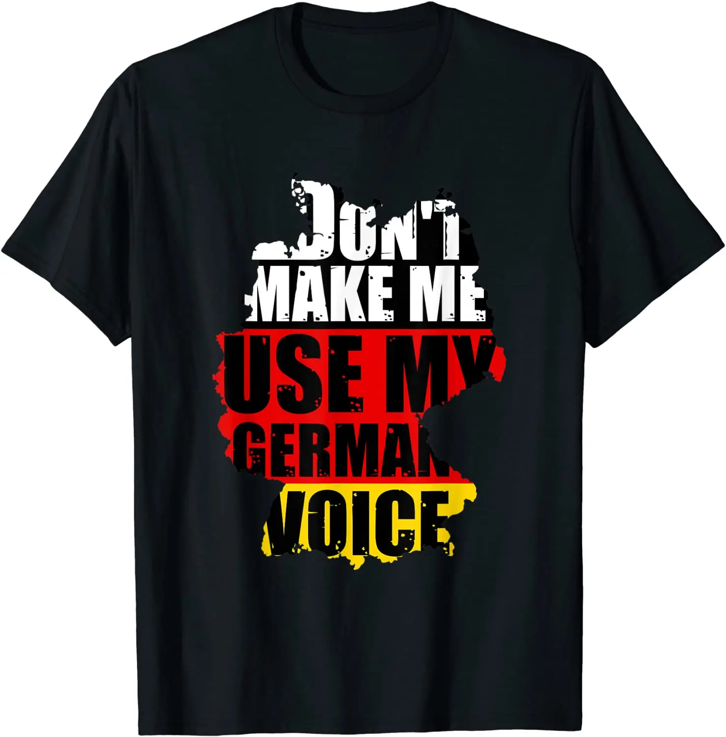 

Don't Make Me Use My German Voice. Funny Germany Flag Heritage T-Shirt. Summer Cotton Short Sleeve O-Neck Mens T Shirt New S-3XL