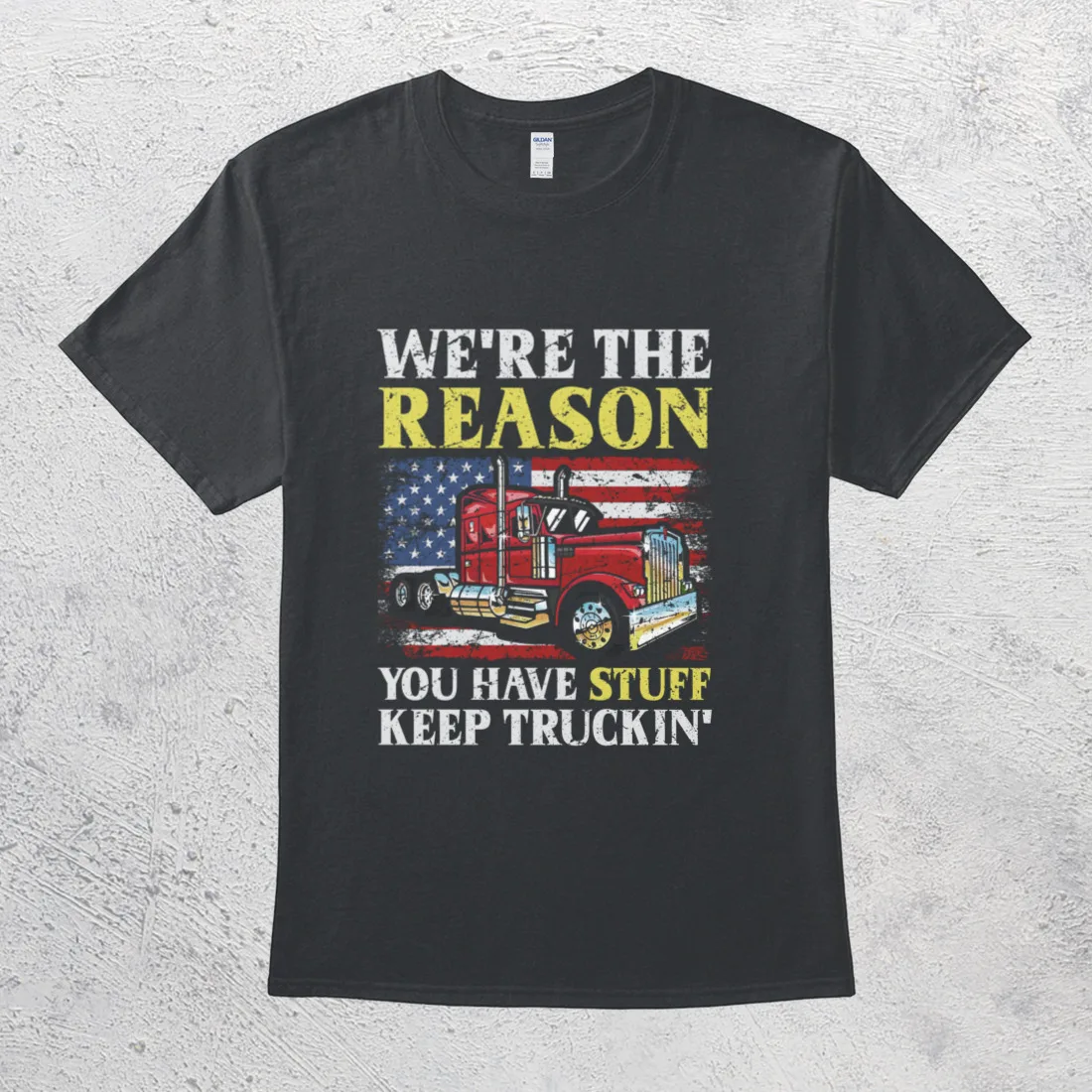 We're The Reason You Have Stuff Keep Truckin' American Flag Truck Driver T-Shirt