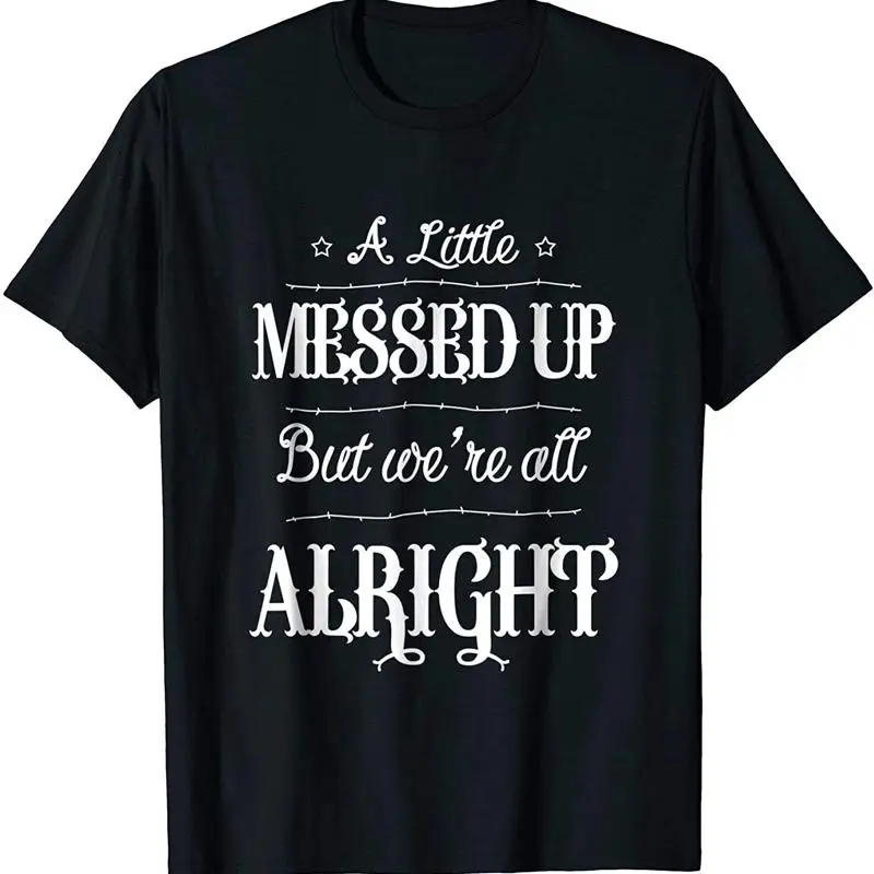 Nueva camiseta divertida limitada con un poco desordenado pero estamos todos están bien hecha en EE. UU.