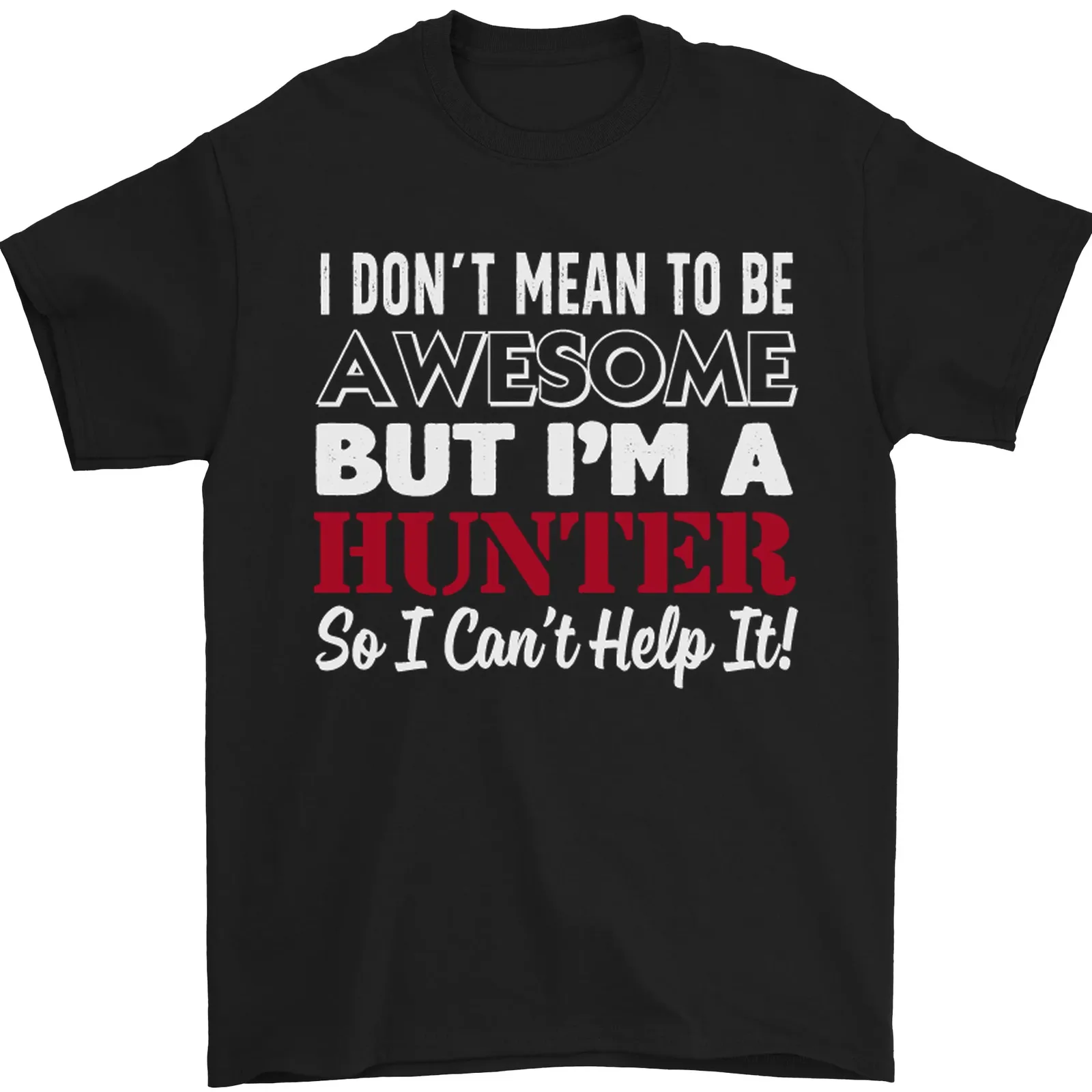 I Dont Mean to Be but Im a Hunter Hunting Mens T-Shirt 100% Cotton