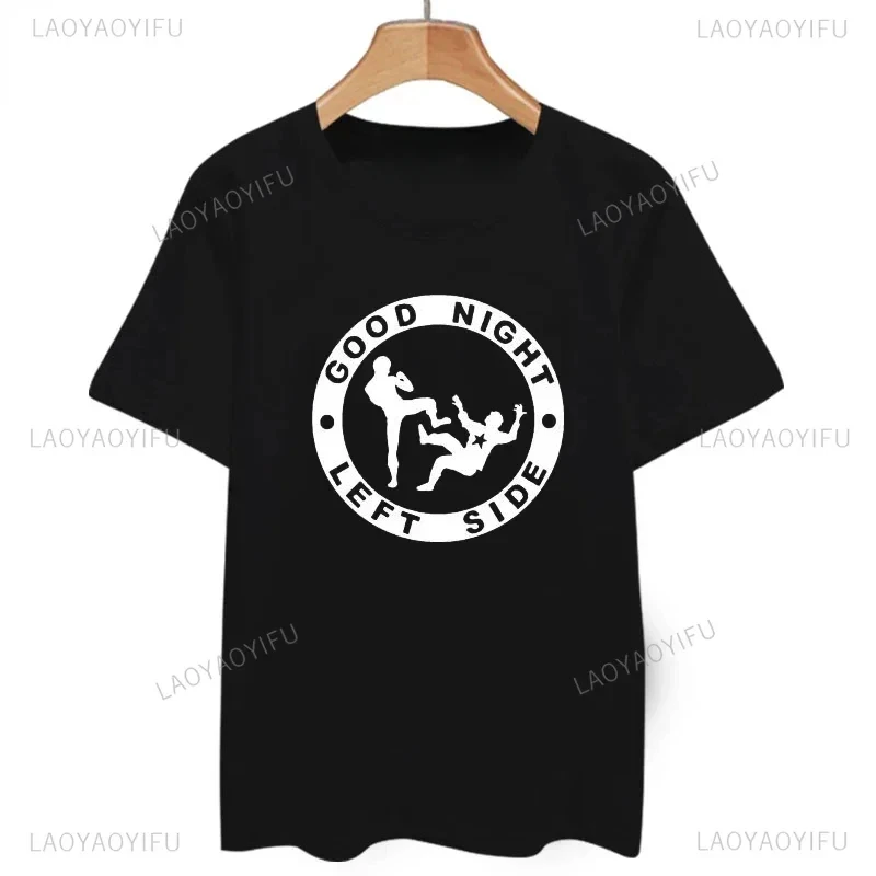 Good Night Left Side T Shirt Men And Women Tee for young age and middle age male and lady summer o-neck cloth Streetwear