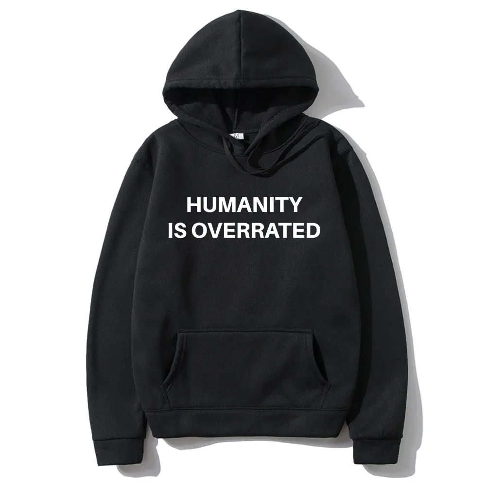Humanity Is Overrated Text Funny Meme Hoodie Men Women Casual Cotton Vintage Sweatshirts Men's Oversized Pullovers Sportswear