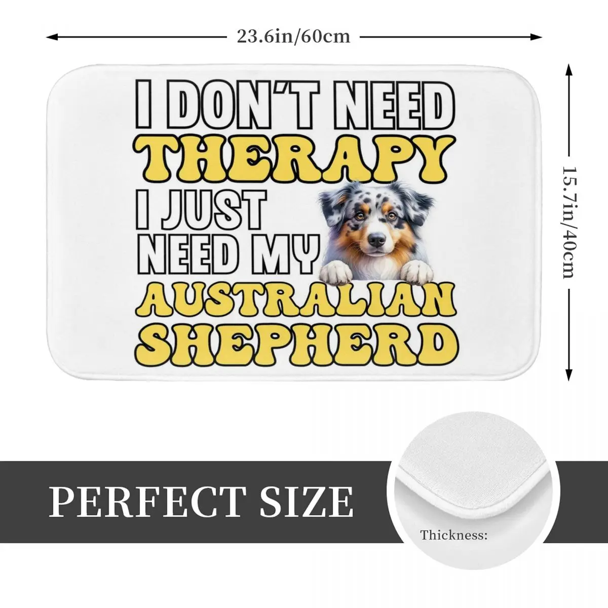 I Don't Need Therapy I Just Need My Australian Shepherd Doormat Non-slip Bathroom Floor Mats Home Entrance Rugs Carpet Footpad