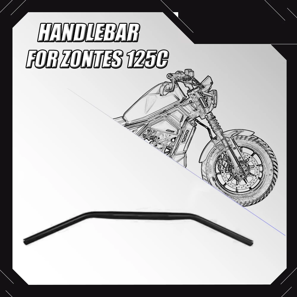 

FIT For ZONTES 125C C125 125 C Motorcycle Handlebar ZONTES 125C Exclusive Handlebar Original Accessories