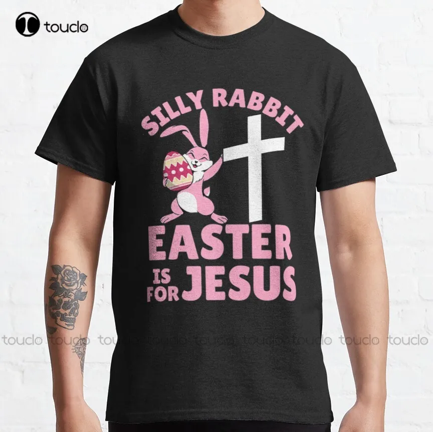 Silly Rabbit Easter Is For Jesus Girl  Classic T-Shirt Fashion Creative Leisure Funny T Shirts Fashion Tshirt Summer 