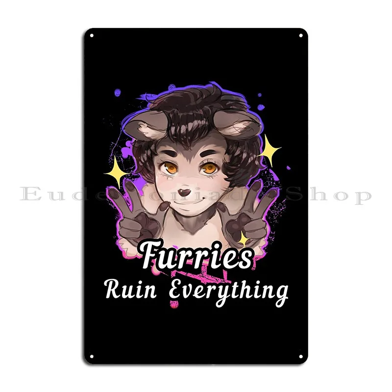 Furries Ruin Everything Metal Sign Wall Decor Cave Wall Mural Party Character Tin Sign Poster