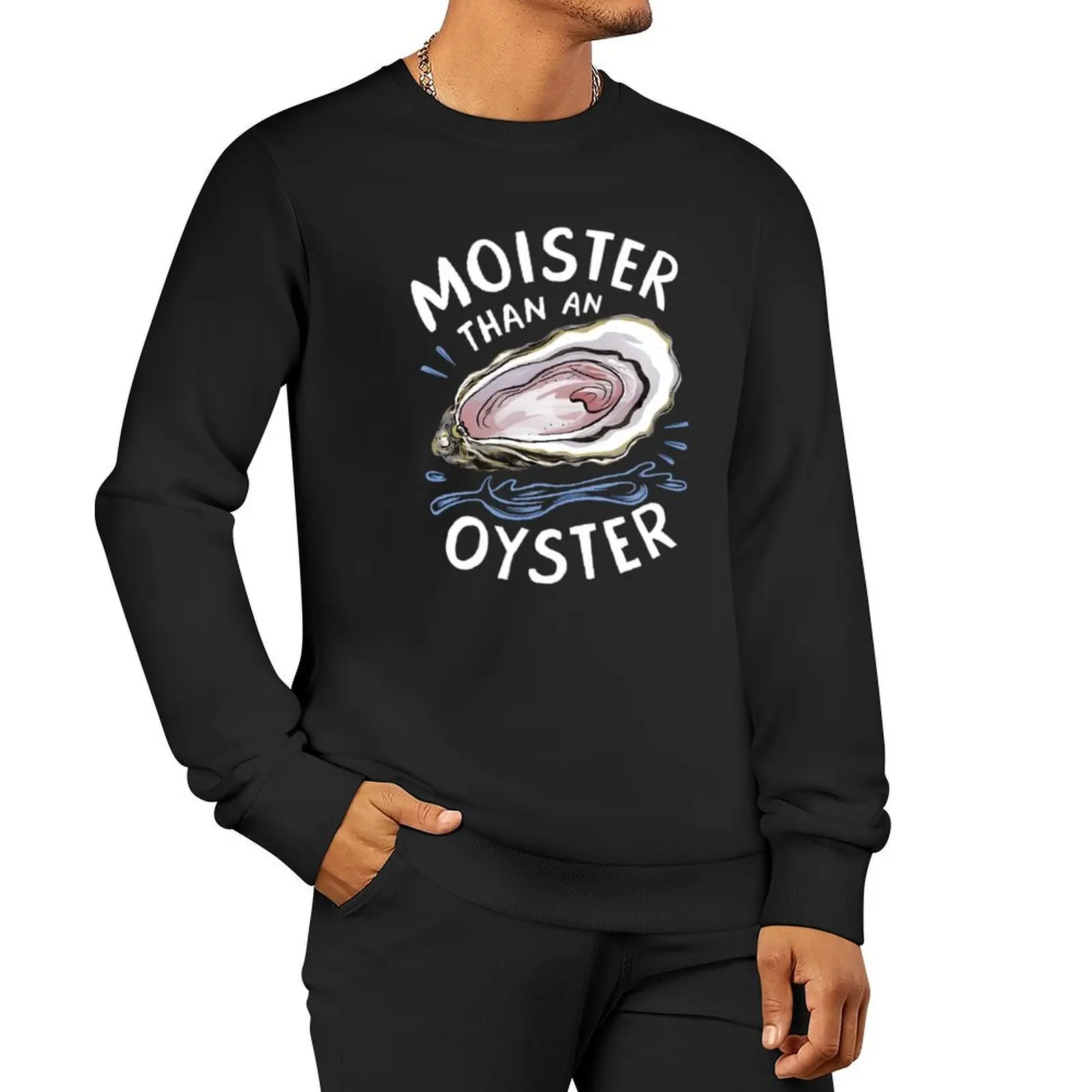 

Moister Than An Oyster Shucking Funny Shellfish Shucker Sweatshirt men clothing autumn sweatshirt