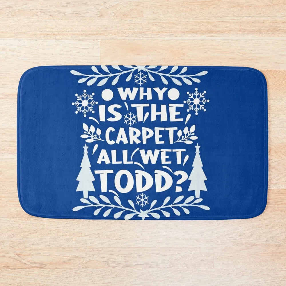 

Why Is The Carpet All Wet Todd! Christmas Vacation Quote Bath Mat Sets Of Bathroom Accessories Entrance Carpet Mat